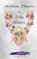 Skeletons, Flowers, & Lilac Showers