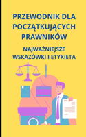 Przewodnik dla początkujących prawników: najwazniejsze wskazówki i etykieta