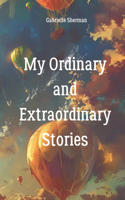 My Ordinary and Extraordinary Stories: (1 Alex and His Ordinary and Extraordinary Life)