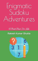 Enigmatic Sudoku Adventures: A Puzzle Book For Kids