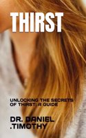 Thirst: Unlocking the Secrets of Thirst: A Guide