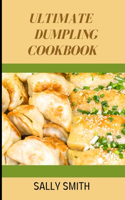 Ultimate Dumpling Cookbook: Learn To Make The Perfect And Tastiet Dumplings At Home