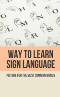 Way To Learn Sign Language: Picture For The Most Common Words: Sign Language Guide