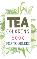 Tea Coloring Book For Toddlers: Tea Coloring Book