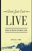 Don't Just Exist, Live