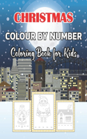 Christmas Colour By Number Coloring Book for Kids: A Christmas Holiday Color By Numbers Coloring Book 4-8 8-12 and 6-9 for Kids Relaxation and Stress Relief