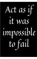 Act as if it was impossible to fail