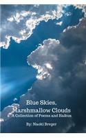 Blue Skies, Marshmallow Clouds: A Collection of Poems and Haikus