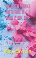 How to Make Natural Blue and Pink Dye