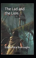 The Lad and the Lion: Original Edition By Edgar Rice(Illustrated)