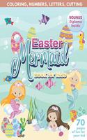 Mermaid Easter Book for Kids Coloring, Numbers, letters, Cutting 70 Pages of Fun for Your Kid BONUS Diploma Inside
