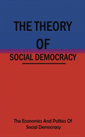 The Theory Of Social Democracy