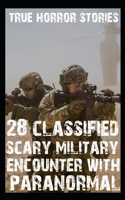 28 CLASSIFIED SCARY MILITARY Encounter With Paranormal