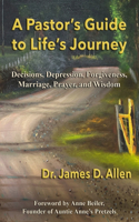 Pastor's Guide to Life's Journey: Decisions, Depression, Forgiveness, Marriage, Prayer, and Wisdom