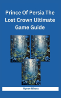 Prince Of Persia The Lost Crown Ultimate Game Guide