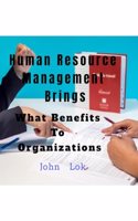 Human Resource Management Brings: What Benefits To Organizations