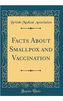 Facts about Smallpox and Vaccination (Classic Reprint)