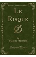 Le Risque (Classic Reprint)