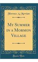 My Summer in a Mormon Village (Classic Reprint)