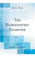 The Homoeopathic Examiner, Vol. 1 (Classic Reprint)