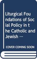 Liturgical Foundations of Social Policy in the Catholic and Jewish Traditions