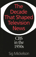 The Decade That Shaped Television News