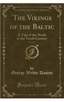 The Vikings of the Baltic, Vol. 1 of 3: A Tale of the North in the Tenth Century (Classic Reprint)