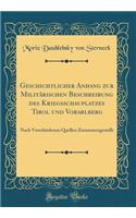 Geschichtlicher Anhang Zur Militï¿½rischen Beschreibung Des Kriegsschauplatzes Tirol Und Vorarlberg: Nach Verschiedenen Quellen Zusammengestellt (Classic Reprint): Nach Verschiedenen Quellen Zusammengestellt (Classic Reprint)