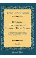 Hansards Parliamentary Debates, Third Series, Vol. 327: Commencing With the Accession of William IV, 51 Victoriæ, 1888; Comprising the Period From the Thirteenth Day of June, 1888, to the Twenty-Ninth Day of June, 1888, Sixth Volume of the Session
