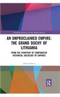 Unproclaimed Empire: The Grand Duchy of Lithuania