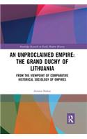 An Unproclaimed Empire: The Grand Duchy of Lithuania