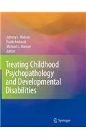 Treating Childhood Psychopathology and Developmental Disabilities