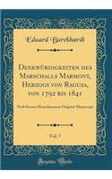 Denkwürdigkeiten des Marschalls Marmont, Herzogs von Ragusa, von 1792 bis 1841, Vol. 7: Nach Dessen Hinterlassenem Original-Manuscript (Classic Reprint)