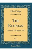 The Elonian, Vol. 1: November, 1907 January, 1908 (Classic Reprint)