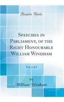 Speeches in Parliament, of the Right Honourable William Windham, Vol. 2 of 3 (Classic Reprint)