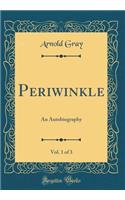 Periwinkle, Vol. 1 of 3: An Autobiography (Classic Reprint)