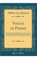 Voices of Praise: Prepared with Especial Reference to the Needs of the Sunday School; It Will Also Be Found Suitable for the Prayer Meeting and Other Religious Gatherings (Classic Reprint)