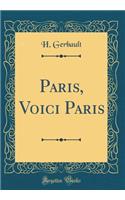 Paris, Voici Paris (Classic Reprint)