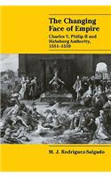 Changing Face of Empire: Charles V, Phililp II and Habsburg Authority, 1551 1559