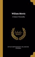 William Morris: A Study in Personality