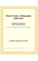 Mark Twain, a Biography 1900-1907 (Webster's German Thesaurus Edition)