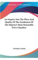 Inquiry Into The Place And Quality Of The Gentlemen Of His Majesty's Most Honorable Privy Chamber