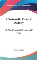 A Systematic View Of Divinity: Or The Ruin And Recovery Of Man