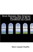 Droit Romain: Des Origines Du Colonat Et de La Condition Du Colon