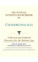The Official Patient's Sourcebook on Chondromalacia: A Revised and Updated Directory for the Internet Age