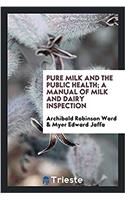 Pure Milk and the Public Health; A Manual of Milk and Dairy Inspection