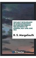 The Early Development of Mohammedanism: Lectures Delivered in the University of London, May and June 1913
