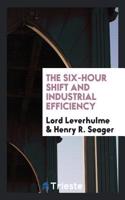 THE SIX-HOUR SHIFT AND INDUSTRIAL EFFICI