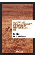 Harper's Life Insurance Library; The House of Protection, pp. 1-128