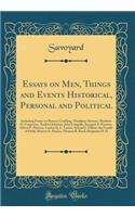 Essays on Men, Things and Events Historical, Personal and Political: Including Essays on Roscoe Conkling, Thaddeus Stevens, Matthew H. Carpenter, Andrew Johnson, John J. Ingalls, Seargent S. Prentiss, Oliver P. Morton, Lucius Q. C. Lamar, Samuel J.